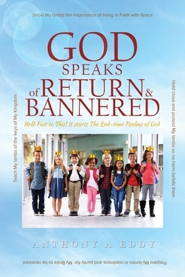 GOD Speaks of Return and Bannered by Eddy, Anthony A.
