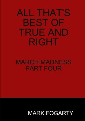 All That's Best of True and Right by Fogarty, Mark