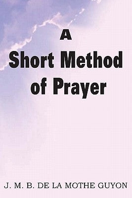 A Short Method of Prayer by Motte-Guyon, Madam Jeanne
