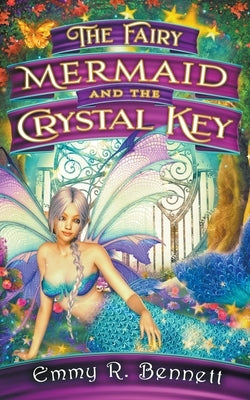 The Fairy Mermaid and the Crystal Key by Bennett, Emmy R.
