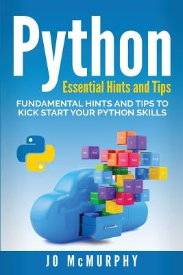 Python: Fundamental Hints and Tips to Kick Start Your Python Skills by McMurphy, John