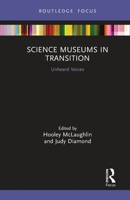 Science Museums in Transition: Unheard Voices by McLaughlin, Hooley