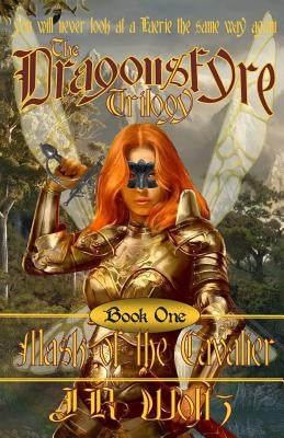The Dragonsfyre Trilogy: Book One: Mask of the Cavalier by Woltz, J. R.