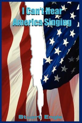 I Can't Hear America Singing by Engle, Stuart