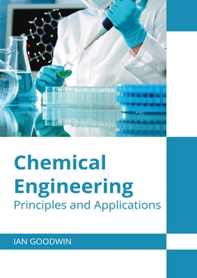 Chemical Engineering: Principles and Applications by Goodwin, Ian