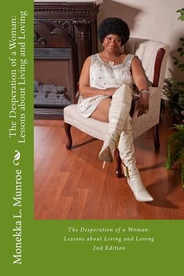 The Desperation of a Woman: Lessons about Living and Loving (2nd Edition) by Munroe, Monekka L.