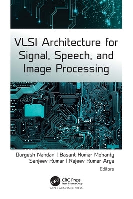 VLSI Architecture for Signal, Speech, and Image Processing by Nandan, Durgesh
