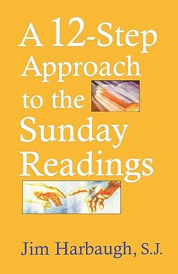 A 12-Step Approach to the Sunday Readings by Harbaugh, Jim