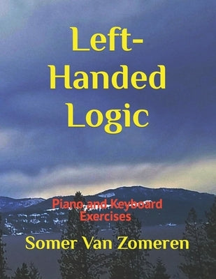 Left-Handed Logic: Piano and Keyboard Exercises by Van Zomeren, Somer