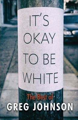 It's Okay to Be White: The Best of Greg Johnson by Johnson, Greg