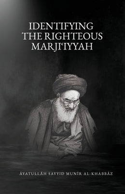 Identifying the Righteous Marjiʿiyyah by Al-Khabbaz, Munir