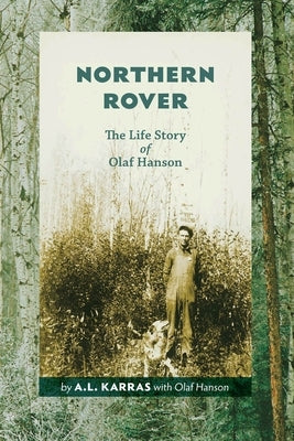 Northern Rover: The Life Story of Olaf Hanson by Karras, A. L.