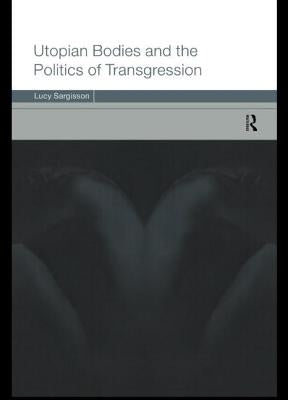 Utopian Bodies and the Politics of Transgression by Sargisson, Lucy