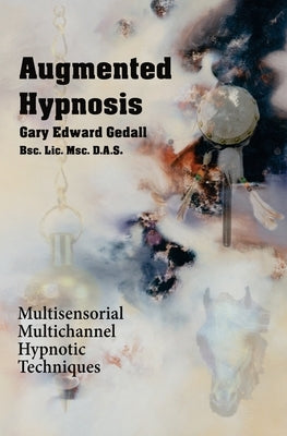 Augmented Hypnosis: Multisensorial, multichannel hypnotic techniques. by Gedall, Gary Edward