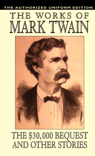 The $30,000 Bequest and Other Stories: The Authorized Uniform Edition by Twain, Mark