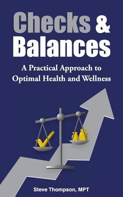 Checks & Balances: A Practical Approach to Optimal Health and Wellness by Thompson Mpt, Steve