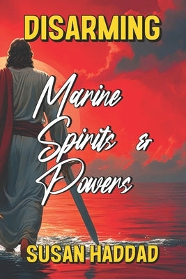 Disarming Marine Spirits and Powers by Haddad, Susan