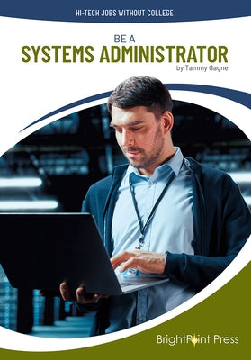 Be a Systems Administrator by Gagne, Tammy