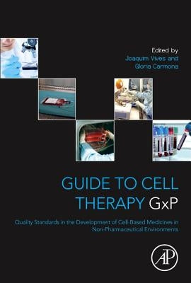 Guide to Cell Therapy Gxp: Quality Standards in the Development of Cell-Based Medicines in Non-Pharmaceutical Environments by Vives, Joaquim