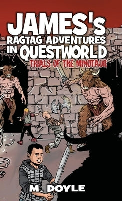 James's Ragtag Adventures in Questworld: Trials of the Minotaur by Doyle, M.