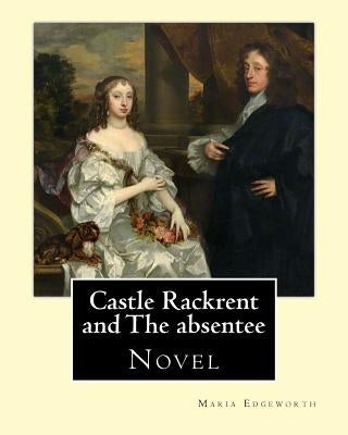 Castle Rackrent and The absentee. By: Maria Edgeworth, illustrated By: Chris Hammond (1860-1900). Introduction By: Anne Thackeray Ritchie: Castle Rack by Hammond, Chris