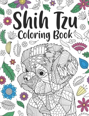 Shih Tzu Coloring Book: A Cute Adult Coloring Books for Shih Tzu Owner, Best Gift for Dog Lovers by Publishing, Paperland