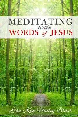 Meditating on the Words of Jesus: Large Print by Blair, Lisa Kay Hailey