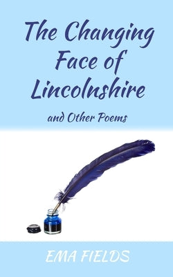 The Changing Face of Lincolnshire: and Other Poems by Fields, Ema