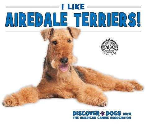 I Like Airedale Terriers! by Bozzo, Linda