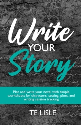 Write Your Story: Unlock Your Creative Potential by Lisle, Te