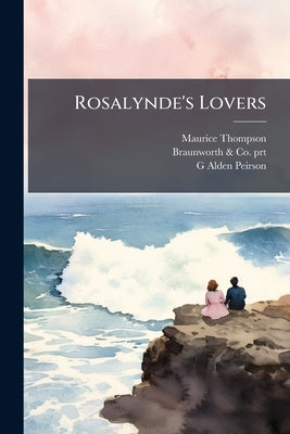 Rosalynde's Lovers by Thompson, Maurice