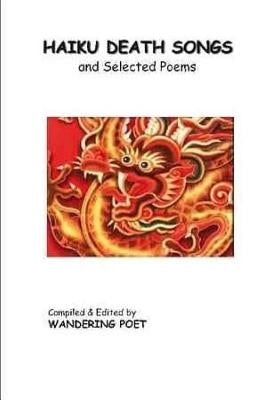 Haiku Death Songs: ancient & modern by Poet, Wandering