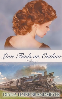 Love Finds an Outlaw by Brandmeyer, Diana Lesire