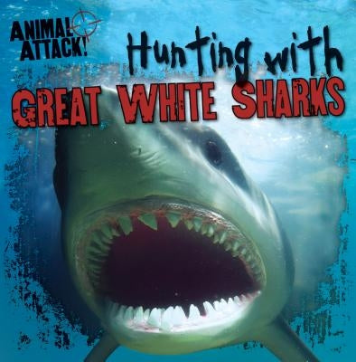 Hunting with Great White Sharks by Reynolds, Hunter