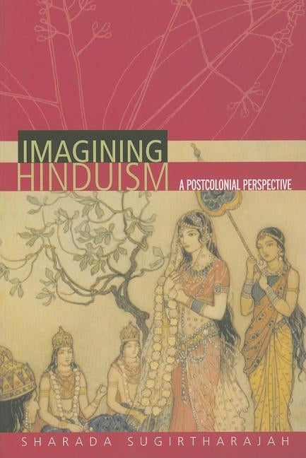 Imagining Hinduism: A Postcolonial Perspective by Sugirtharajah, Sharada