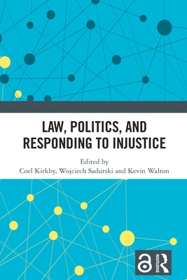 Law, Politics, and Responding to Injustice by Kirkby, Coel