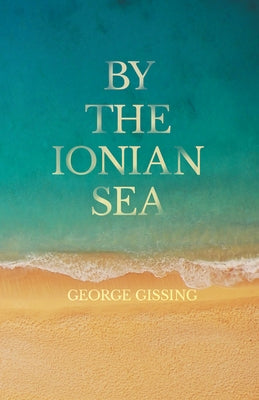 By the Ionian Sea by Gissing, George