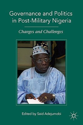 Governance and Politics in Post-Military Nigeria: Changes and Challenges by Adejumobi, S.