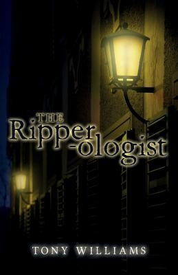 The Ripperologist by Williams, Tony