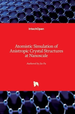 Atomistic Simulation of Anistropic Crystal Structures at Nanoscale by Fu, Jia