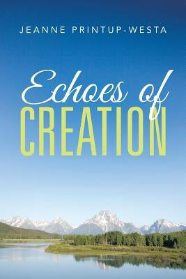 Echoes of Creation by Printup-Westa, Jeanne