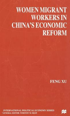 Women Migrant Workers in China's Economic Reform by Xu, F.
