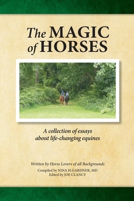 The Magic of Horses: A collection of essays about life-changing equines by Gardner, Nina
