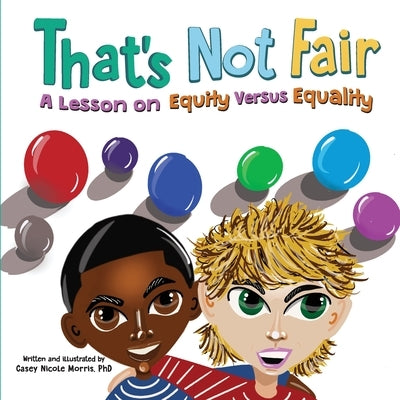 That's Not Fair: A Lesson on Equity Versus Equality by Morris, Casey N.