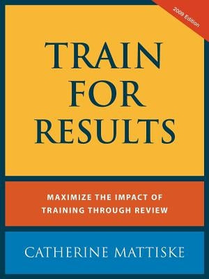 Train For Results by Mattiske, Catherine