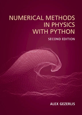 Numerical Methods in Physics with Python by Gezerlis, Alex