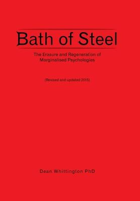 Bath of Steel: The Erasure and Regeneration of Marginalised Psychologies by Dean Whittington Phd