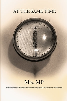 At the Same Time: A Date with Poems for Those Who Need to Heal and Connect with Themselves. by Mp, Mia