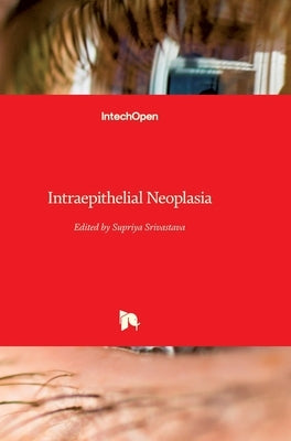Intraepithelial Neoplasia by Srivastava, Supriya