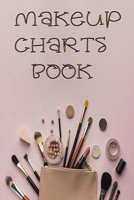 Makeup Charts Book: Essential Face Charts To Practice Makeup, Face Painting Makeup Design, Makeup Collection Notebook, Make-Up Practice Wo by Toto Mak, El